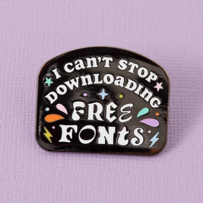 I Can't Stop Downloading Free Fonts Enamel Pin - Freelance Design/Designer // Grafikdesign Selbständig von Punkypins