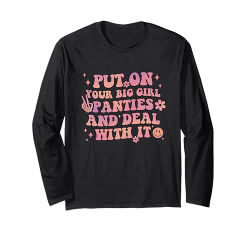 Ziehen Sie Ihr großes Mädchen Höschen an und beschäftigen Sie Sich mit ihm Langarmshirt von Put On Your Big Girl Panties And Deal With It