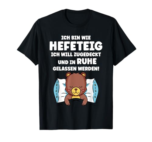 Lustiges Schlafshirt - Ich bin wie Hefeteig Herren & Damen T-Shirt von Pyjama & Nachtshirt für Schlafen und Chillen