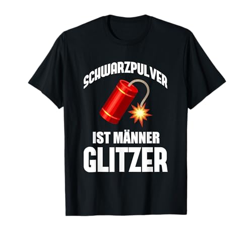 Böller & Silvester Spruch SCHWARZPULVER IST MÄNNER GLITZER T-Shirt von Pyrotechniker & Feuerwerks Sprüche für Silvester