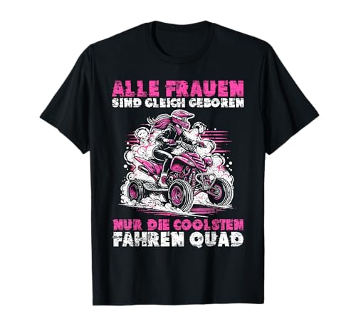 Alle Frauen Sind Gleich Geboren Nur Die Coolsten Fahren Quad T-Shirt Alle Frauen Sind Gleich Geboren Nur Die Coolsten Fahren Quad T-Shirt von Quad Fahrer Motorsport Grafik für Quad Besitzer
