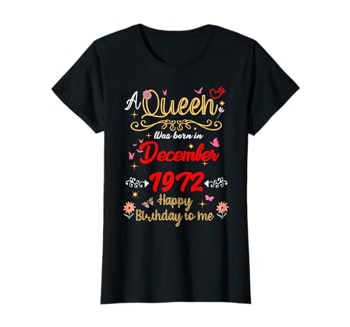 Dezember Geburtstag Königin seit Dezember 1972 Dezember Mädchen T-Shirt von Queen Since December 1972 December girl women