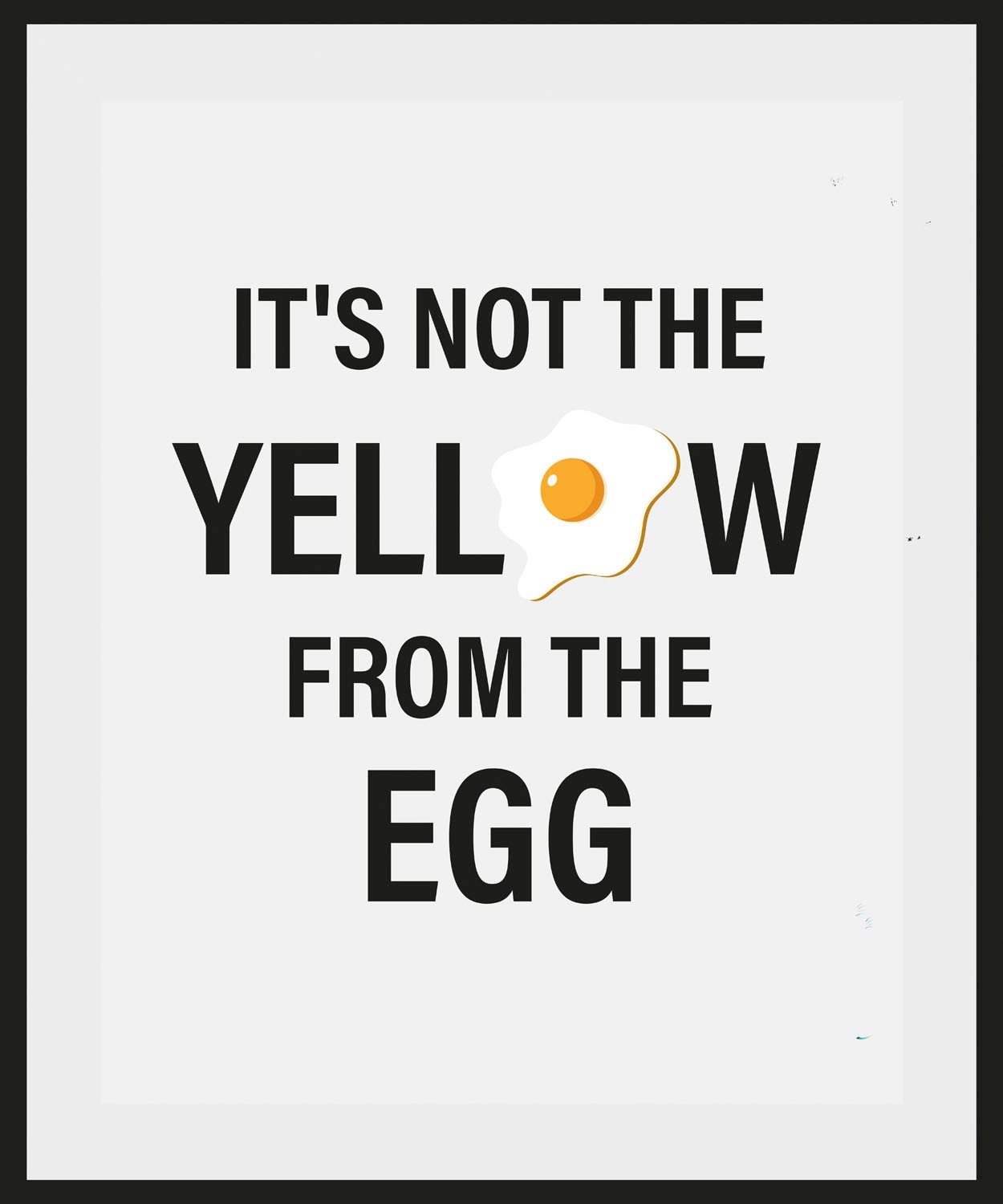 queence Bild "ITS NOT THE YELLOW FROM THE EGG", Schriftzug, (1 St.) von Queence