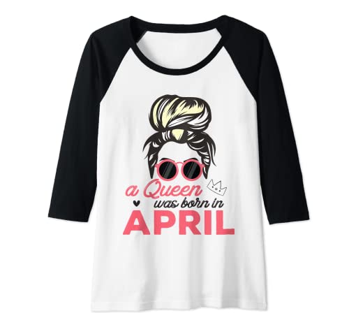 Damen Queens Are Born In April Messy Bun Hair Mädchen Geburtstag Raglan von Queens are born in April