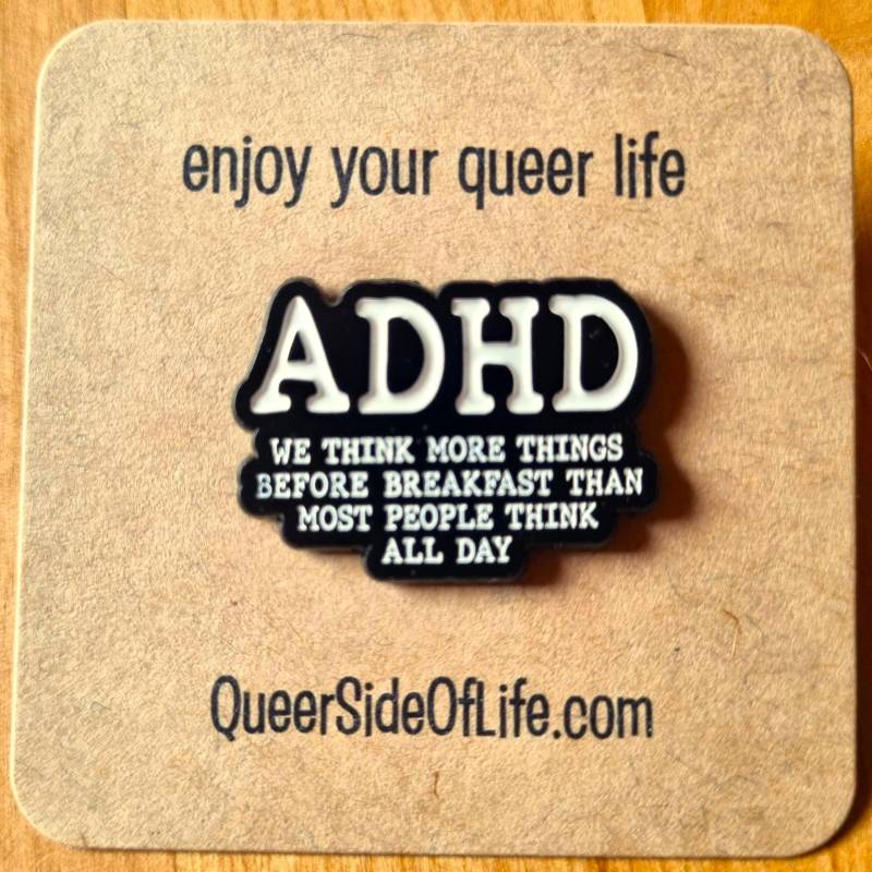 Adhd-Pin "We Think More Things Before Brakfast Than Most People All Day" - Adhs Neurodivergent von QueerSideOfLife