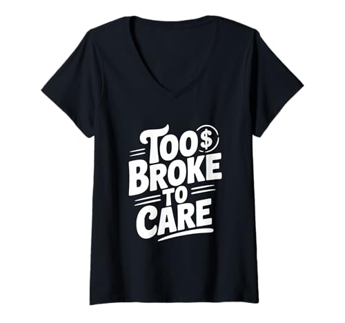 Damen Too Broke to Care Lustiger sarkastischer Humor T-Shirt mit V-Ausschnitt Damen Too Broke to Care Lustiger sarkastischer Humor T-Shirt mit V-Ausschnitt von Quirky Statements Apparel for the Financially