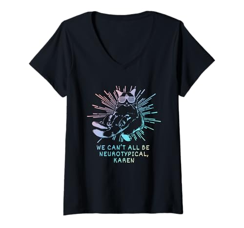 Damen Wir können Nicht alle neurotypisch Sein, Karen Funny T-Shirt mit V-Ausschnitt von Quote We Can't All Be Neurotypical, Karen