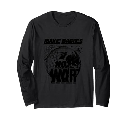 Make Babies Not War (Love Humanity Statement & Grafik) Langarmshirt von Quotes, Statements, Sayings & Graphics