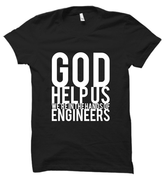 Gott Helfen Uns, Wir Sind in Den Händen Von Ingenieuren - Tshirt Kostenloser Versand von QuotestoLiveBy