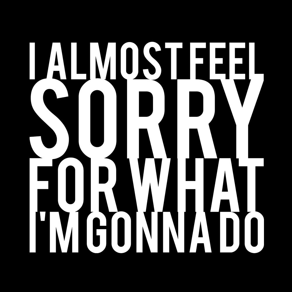 I Almost Feel Sorry For What I'm Going To Do - Schwarzes Tshirt I Almost Feel Sorry For What I'm Going To Do - Schwarzes Tshirt von QuotestoLiveBy