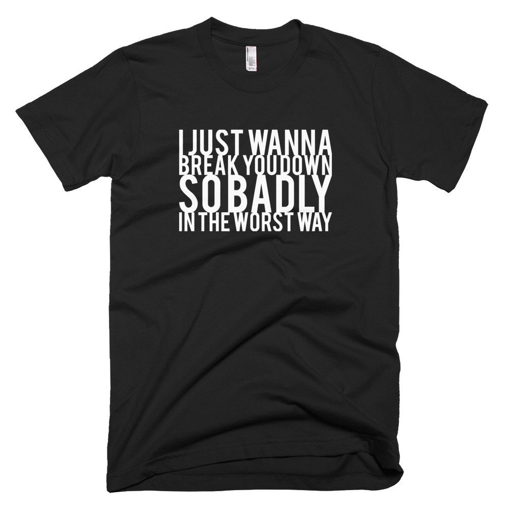 Ich Möchte Nur Zu Brechen Sie Unten So Schlecht - Schwarz Tshirt Versandkostenfrei Ich Möchte Nur Zu Brechen Sie Unten So Schlecht - Schwarz Tshirt Versandkostenfrei von QuotestoLiveBy