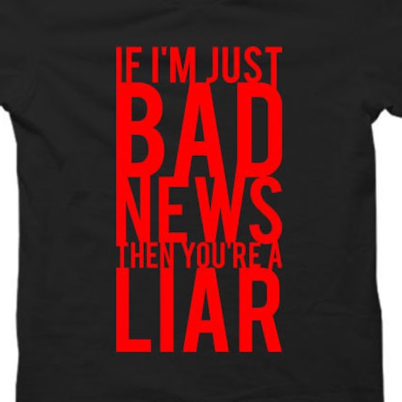 If I'm Just Bad News Heraus, Dann Bist Du Ein Lügner - Tshirt Optionen If I'm Just Bad News Heraus, Dann Bist Du Ein Lügner - Tshirt Optionen von QuotestoLiveBy