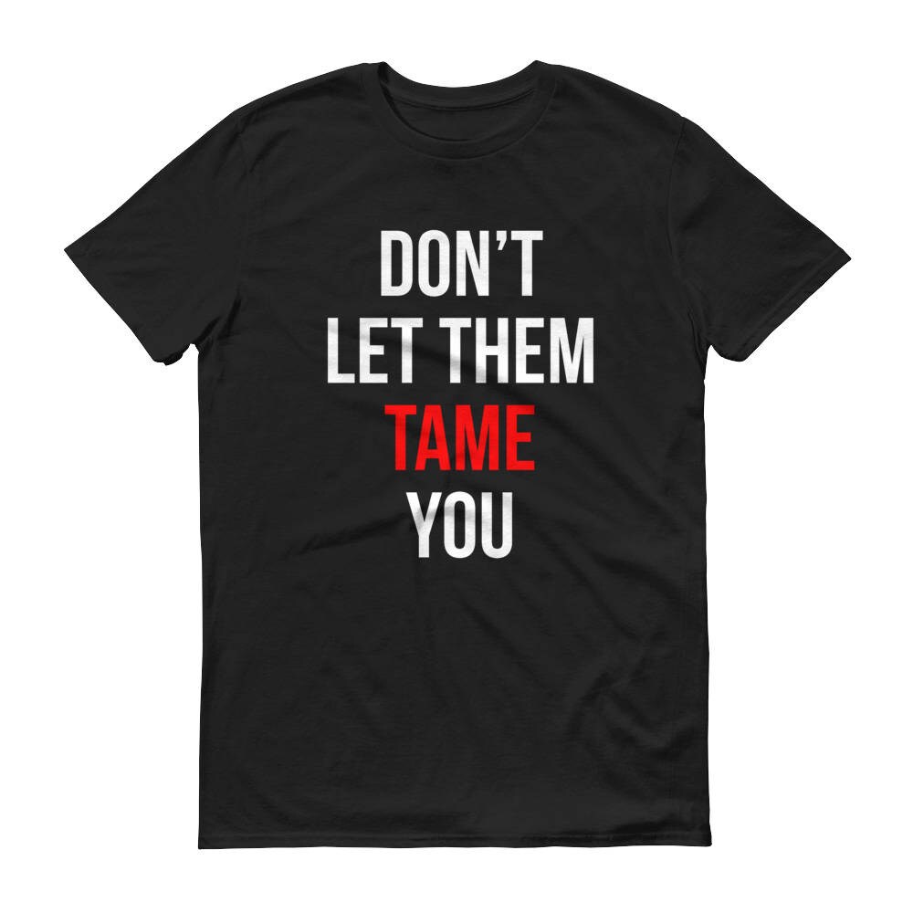 Lassen Sie Sich Nicht Sie - Tshirt Versandkostenfrei Zu Zähmen Lassen Sie Sich Nicht Sie - Tshirt Versandkostenfrei Zu Zähmen von QuotestoLiveBy