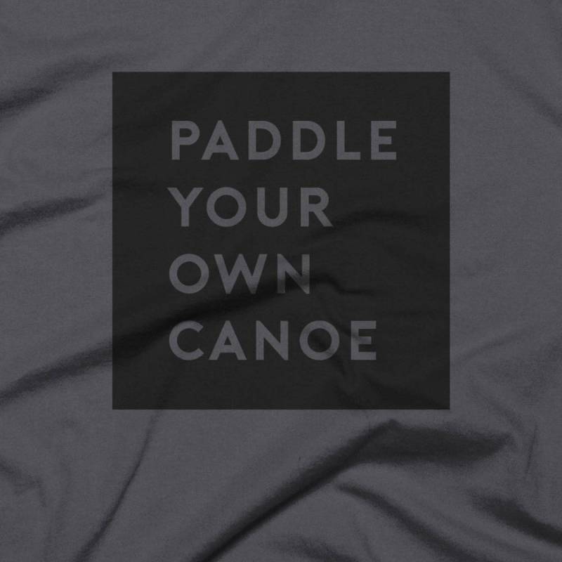 Paddeln Sie Ihre Eigenen Kanu - Asphalt Tshirt Kostenloser Versand von QuotestoLiveBy