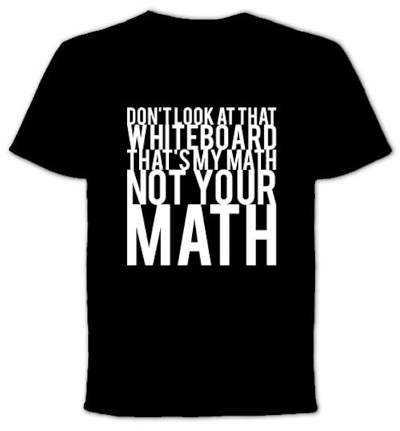 Schauen Sie Nicht Auf Das Whiteboard, Die Mein Mathe Ist Ihre - Schwarze Tshirt Kostenloser Versand von QuotestoLiveBy