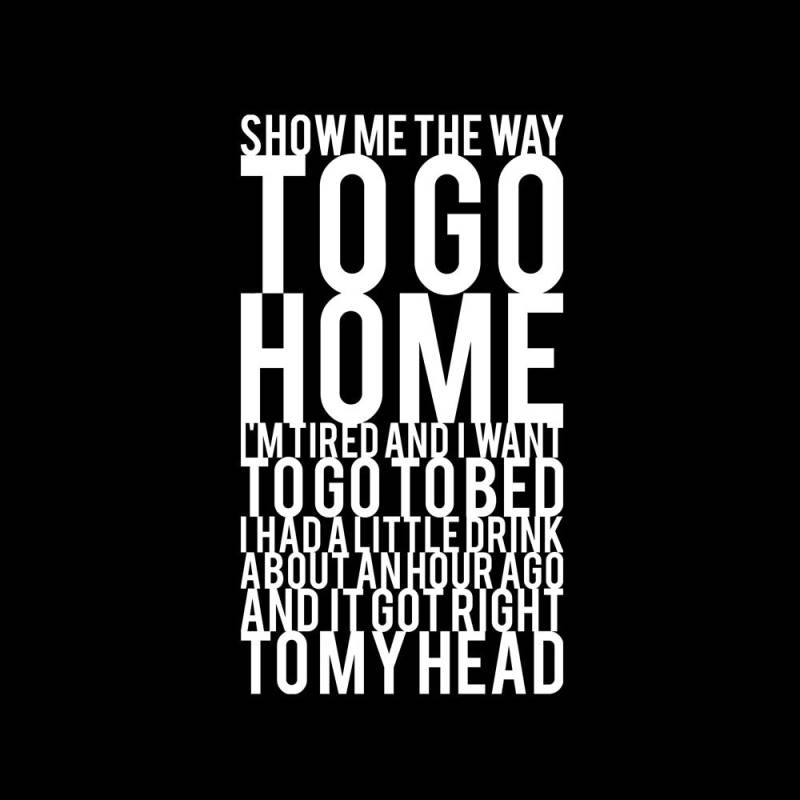 Show Me The Way To Go Home - Schwarzes Tshirt Show Me The Way To Go Home - Schwarzes Tshirt von QuotestoLiveBy