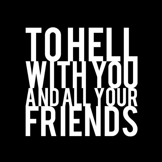 Zur Hölle Mit Ihnen Und All Ihren Freunden - Schwarze Tshirt Kostenloser Versand Zur Hölle Mit Ihnen Und All Ihren Freunden - Schwarze Tshirt Kostenloser Versand von QuotestoLiveBy