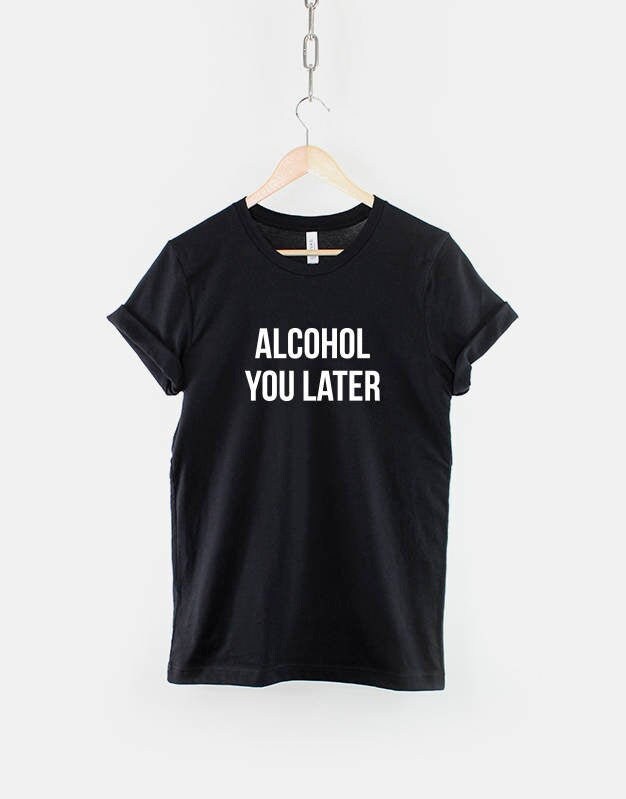 Alkohol Du Später T-Shirt - Trinkt von QuriousShop