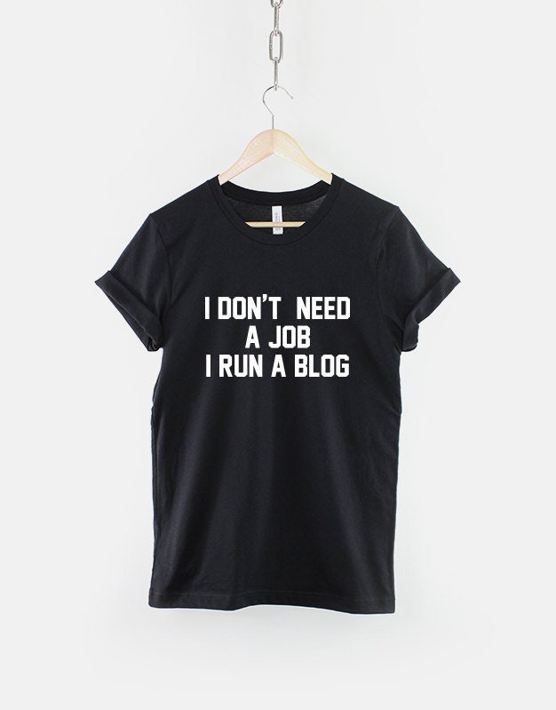 Blogger T-Shirt - Ich Brauche Keinen Job, Ich Laufe Ein Blog Lustiges Blogger-Shirt von QuriousShop