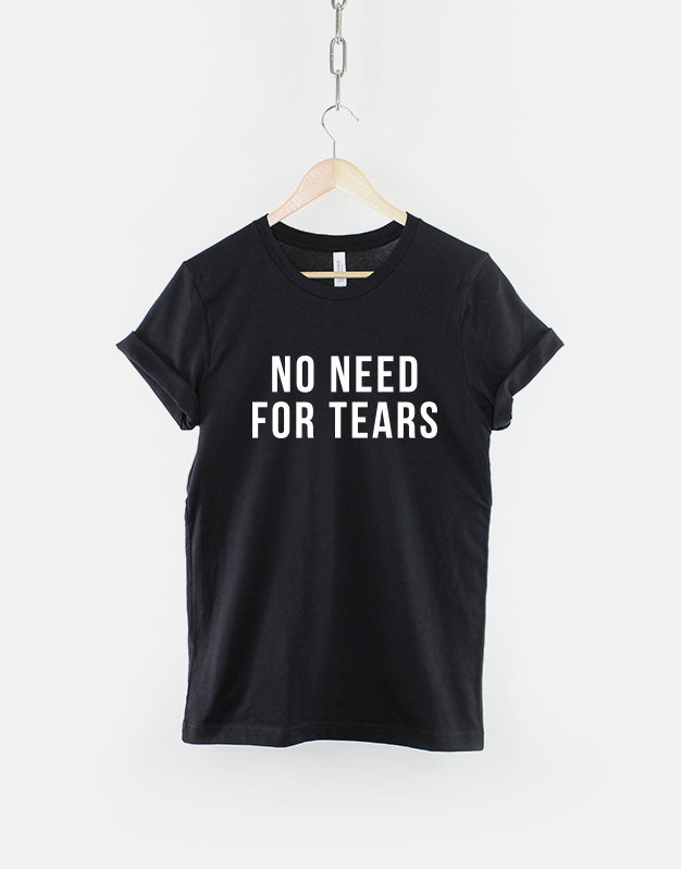 No Notwendigkeit For Tears Slogan T-Shirt - Bequem Jeden Tag Tragen von QuriousShop
