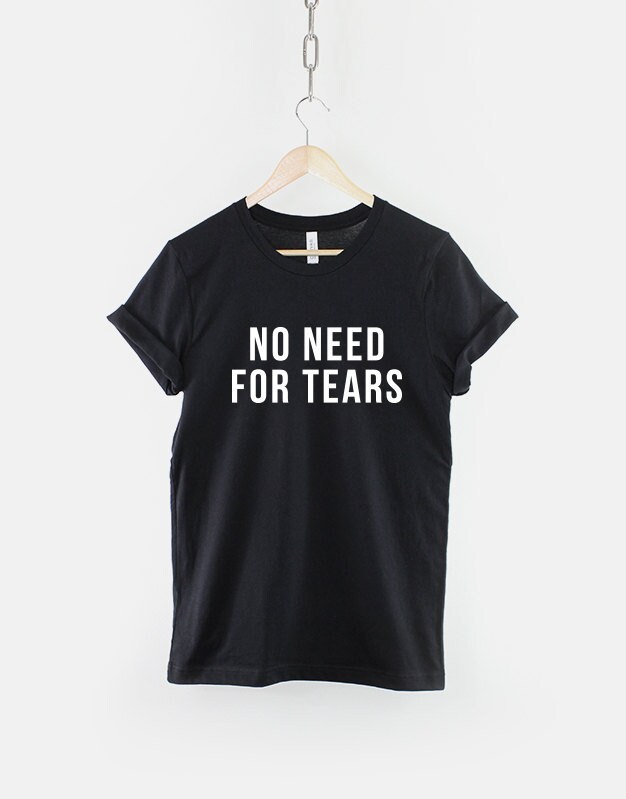 No Notwendigkeit For Tears Slogan T-Shirt - Bequem Jeden Tag Tragen von QuriousShop