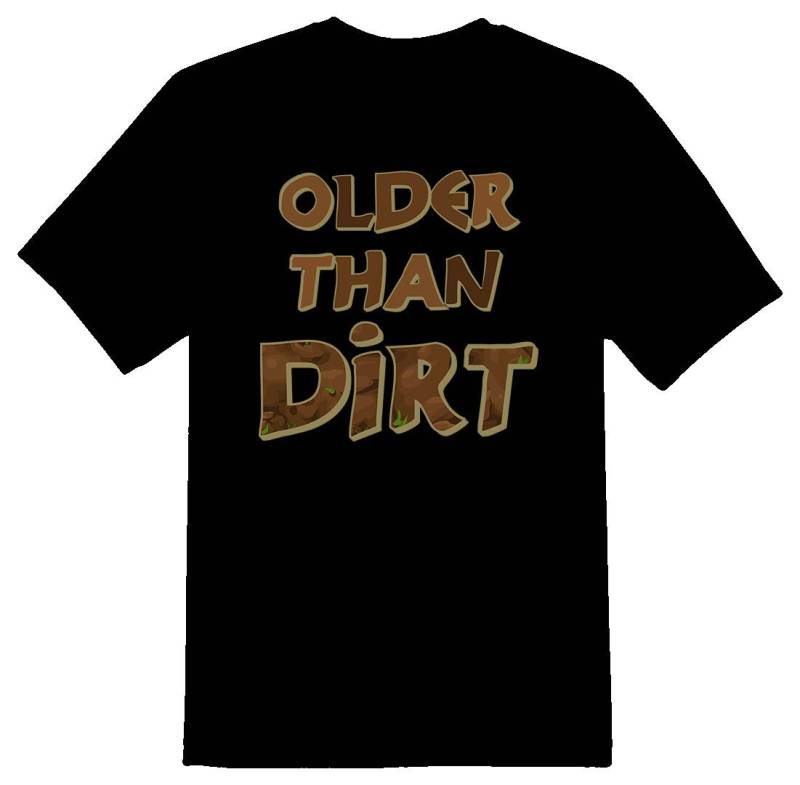 Älter Als Schmutz Geburtstagsknebel Geschenk Schwarz Oder Weiß T-Shirt Lustiger Humor von RacerSupply