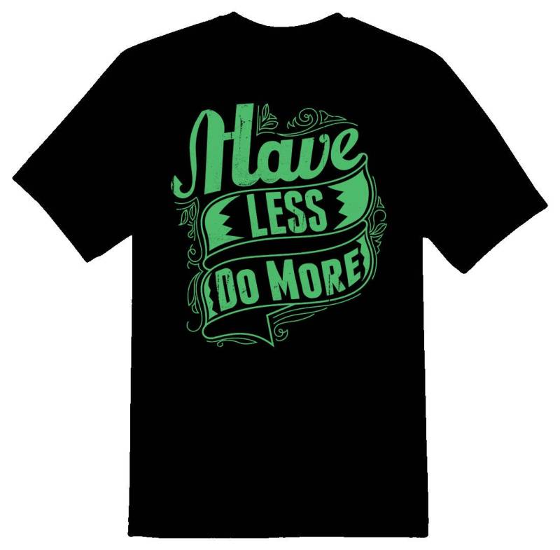 Have Less Do More Schwarzes Oder Weißes T-Shirt von RacerSupply