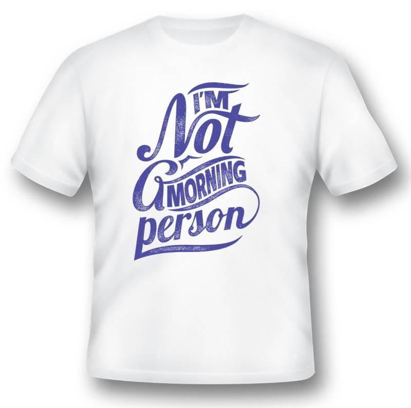 Im Not A Morning Person Blau Weiß Oder Schwarz T-Shirt von RacerSupply