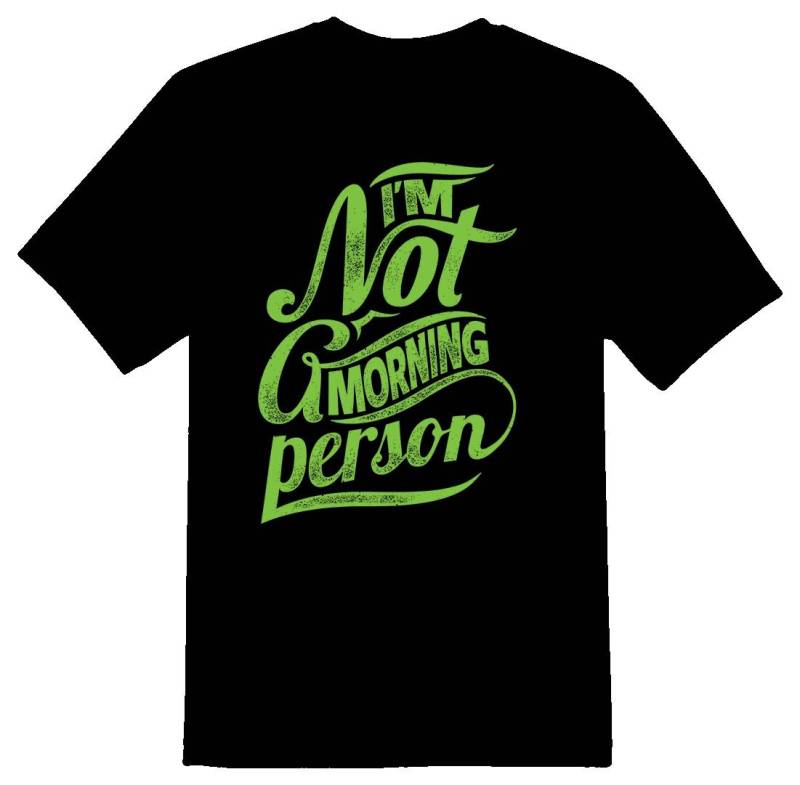Im Not A Morning Person Grün Weiß Oder Schwarz T-Shirt von RacerSupply