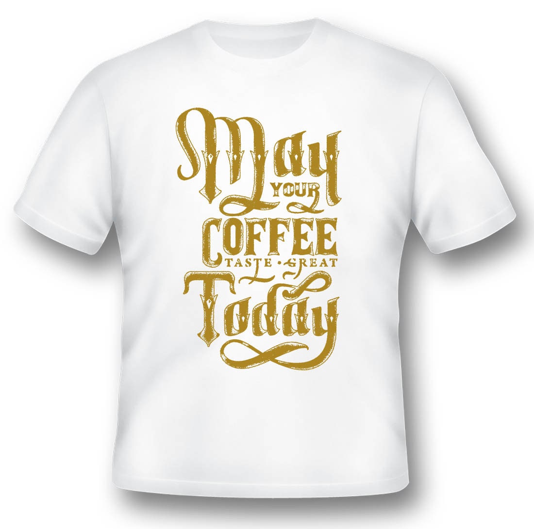 May Your Coffee Taste Great Schwarz Oder Weiß T-Shirt von RacerSupply