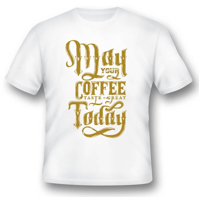 May Your Coffee Taste Great Schwarz Oder Weiß T-Shirt von RacerSupply