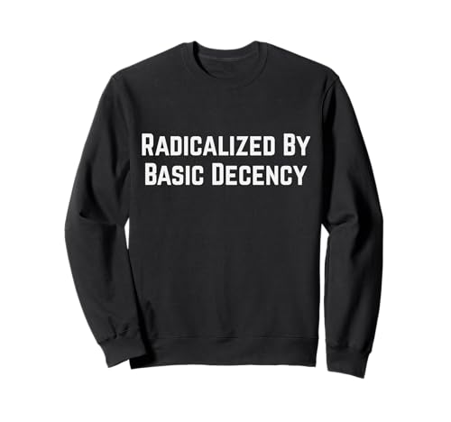 Radicalized By Basic Decency Herren & Damen Sweatshirt von Radicalized By Basic Decency Clothing