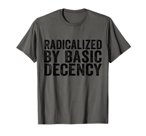 Radicalized By Basic Decency Herren & Damen T-Shirt von Radicalized By Basic Decency Designs