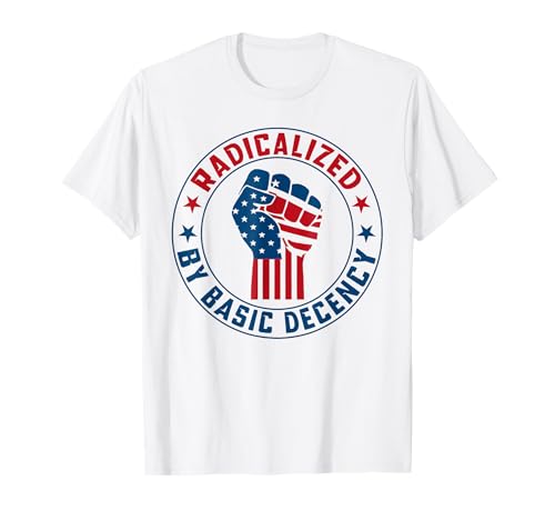 Radikalisiert durch grundlegenden Anstand Lustige Demokratie Frauen Männer T-Shirt von Radicalized By Basic Decency Funny