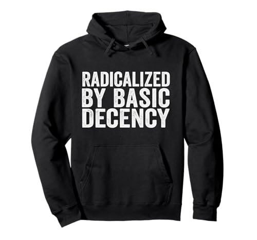 Radicalized By Basic Decency Herren & Damen Pullover Hoodie von Radicalized By Basic Decency Graphic Designs