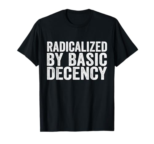 Radicalized By Basic Decency Herren & Damen T-Shirt von Radicalized By Basic Decency Graphic Designs