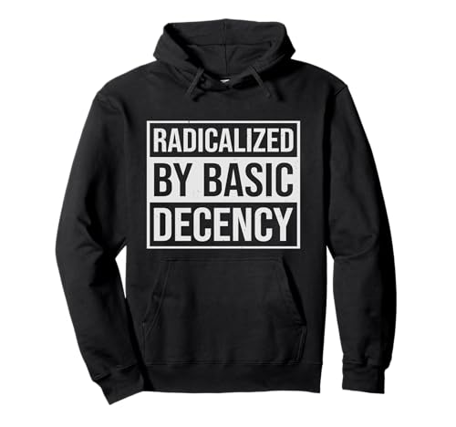 Radicalized By Basic Decency Herren & Damen Pullover Hoodie von Radicalized By Basic Decency Graphics