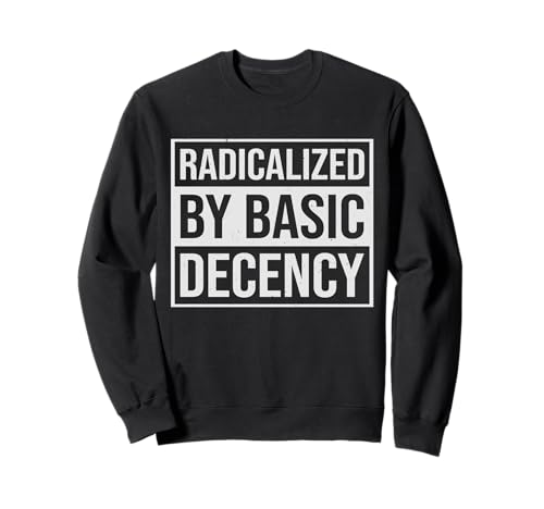 Radicalized By Basic Decency Herren & Damen Sweatshirt von Radicalized By Basic Decency Graphics