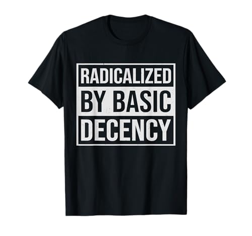 Radicalized By Basic Decency Herren & Damen T-Shirt von Radicalized By Basic Decency Graphics