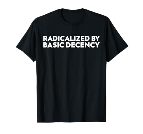 Radikalisiert von Basic Decency Men T-Shirt Radikalisiert von Basic Decency Men T-Shirt von Radicalized By Basic Decency Tee