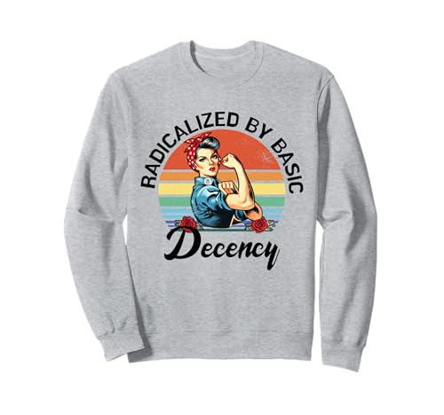 Lustig Radikalisiert durch grundlegenden Anstand Frauen Mädchen Gleiche Rechte Sweatshirt von Radicalized by basic decency women Democracy