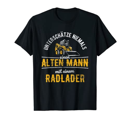 Herren Unterschätze niemals einen Alten Mann mit einem Radlader T-Shirt Herren Unterschätze niemals einen Alten Mann mit einem Radlader T-Shirt von Radlader Radladerfahrer Bauarbeiter Geschenke