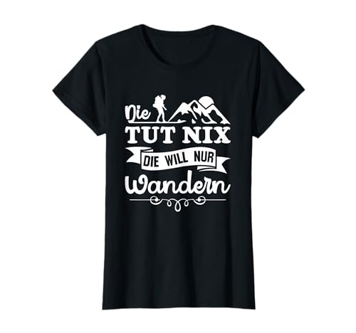 Wanderspruch Wander Frauen Die tut nix die will nur Wandern T-Shirt Wanderspruch Wander Frauen Die tut nix die will nur Wandern T-Shirt von Weniger Prinzessinnen Mehr Räubertöchter Wandern