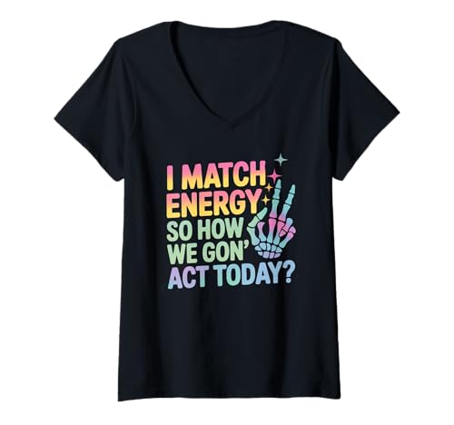 Damen Lustiger Spruch Match Energy So How We Gon Act Today Damen Herren T-Shirt mit V-Ausschnitt von Rainbow Skeleton Hand Vibes Attitude Humor Quote