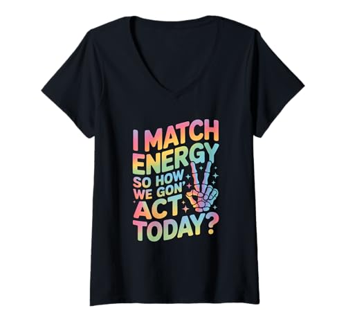 Damen Lustiger Spruch Match Energy So How We Gon Act Today Damen Herren T-Shirt mit V-Ausschnitt von Rainbow Skeleton Hand Vibes Attitude Humor Quote