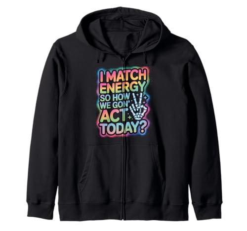 Lustiger Spruch Match Energy So How We Gon Act Today Damen Herren Kapuzenjacke Lustiger Spruch Match Energy So How We Gon Act Today Damen Herren Kapuzenjacke von Rainbow Skeleton Hand Vibes Attitude Humor Quote