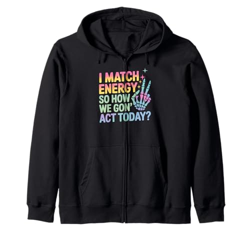Lustiger Spruch Match Energy So How We Gon Act Today Damen Herren Kapuzenjacke Lustiger Spruch Match Energy So How We Gon Act Today Damen Herren Kapuzenjacke von Rainbow Skeleton Hand Vibes Attitude Humor Quote