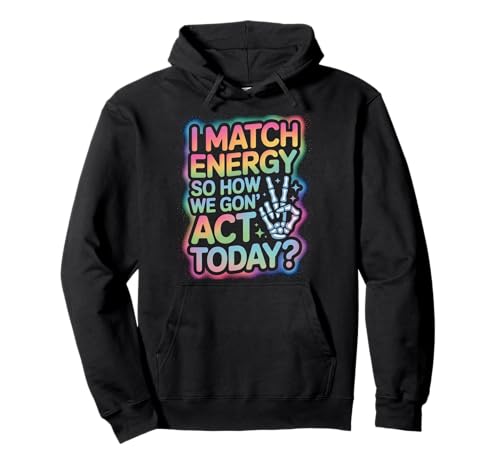 Lustiger Spruch Match Energy So How We Gon Act Today Damen Herren Pullover Hoodie Lustiger Spruch Match Energy So How We Gon Act Today Damen Herren Pullover Hoodie von Rainbow Skeleton Hand Vibes Attitude Humor Quote