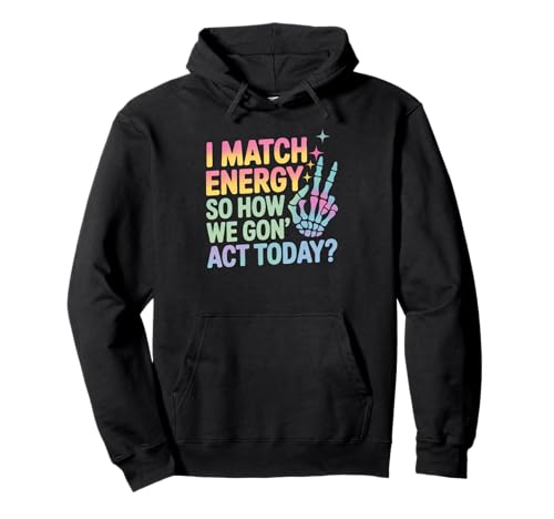 Lustiger Spruch Match Energy So How We Gon Act Today Damen Herren Pullover Hoodie Lustiger Spruch Match Energy So How We Gon Act Today Damen Herren Pullover Hoodie von Rainbow Skeleton Hand Vibes Attitude Humor Quote