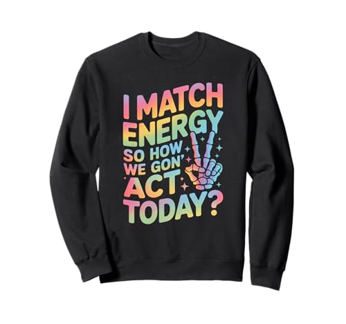 Lustiger Spruch Match Energy So How We Gon Act Today Damen Herren Sweatshirt von Rainbow Skeleton Hand Vibes Attitude Humor Quote